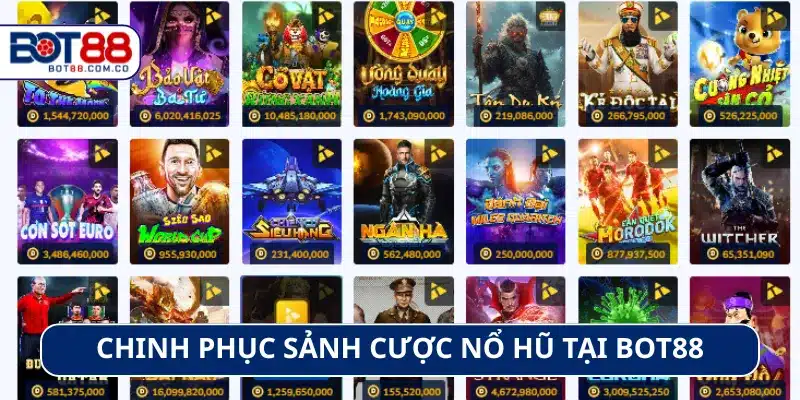 Sảnh nổ hũ Bot88 thưởng hàng trăm triệu đồng