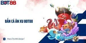 Bắn Cá Ăn Xu Bot88 - Chinh Phục Đại Dương, Giải Trí Cực Đỉnh