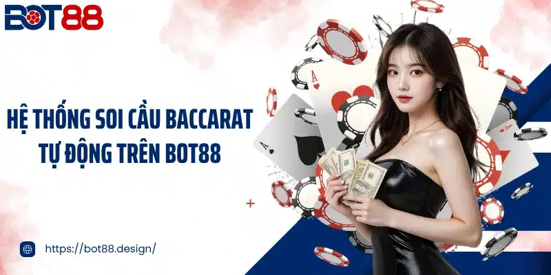 Hệ thống soi cầu baccarat tự động trên Bot88