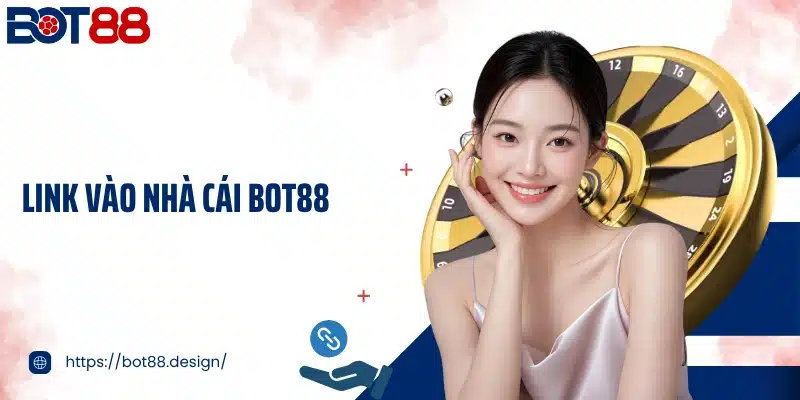 Link Vào Nhà Cái Bot88 An Toàn Ổn Định Và Truy Cập Nhanh