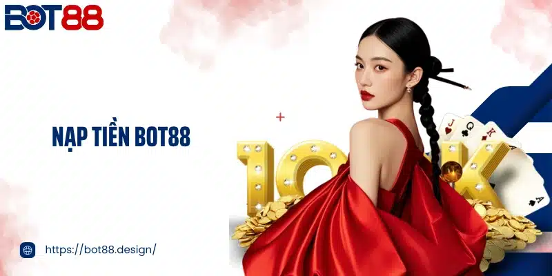 Nạp Tiền Bot88 Siêu Nhanh, Mở Khóa Trải Nghiệm Trọn Vẹn