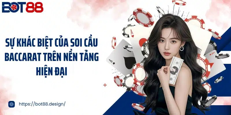 Sự khác biệt của soi cầu baccarat trên nền tảng hiện đại