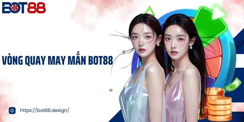 Vòng Quay May Mắn Bot88 - Cơ Hội Nhận Quà Khủng Mỗi Ngày
