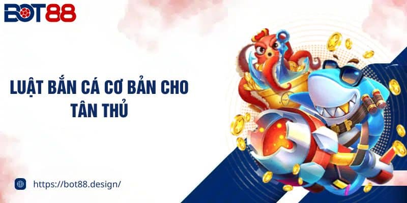 Luật bắn cá cơ bản cho tân thủ