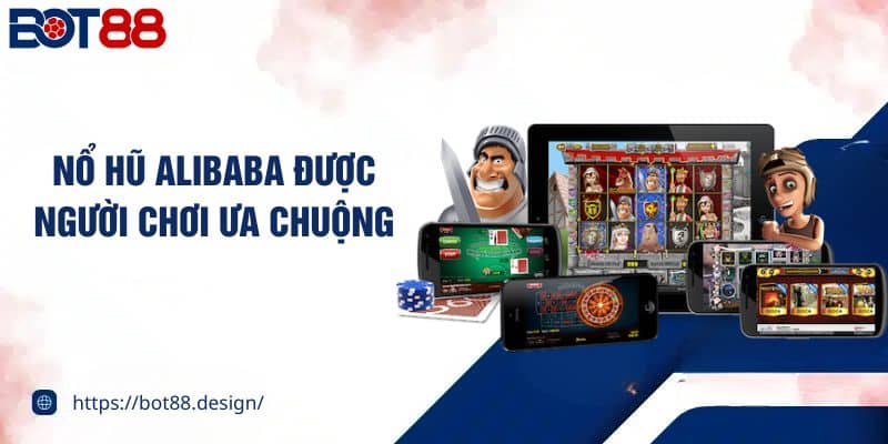 Nổ hũ Alibaba được người chơi ưa chuộng